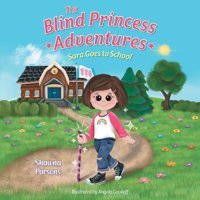 The Blind Princess Adventures: Sara Goes To School Parsons, Shawna Friesenpress