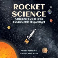Rocket Science: A Beginners Guide To The Fundamentals Of Spaceflight Rader, Andrew Candlewick Press