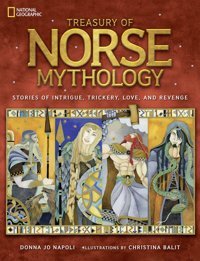 Treasury Of Norse Mythology: Stories Of Intrigue, Trickery, Love, And Revenge Napoli, Donna Jo National Geographic