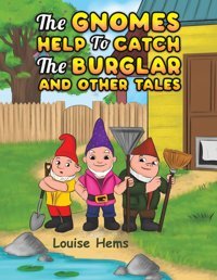 The Gnomes Help To Catch The Burglar And Other Tales Hems, Louise Austin Macauley Publishers Ltd