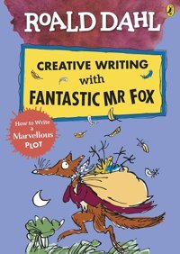 Roald Dahl Creative Writing With Fantastic Mr Fox: How To Write A Marvellous Plot Dahl, Roald Penguin