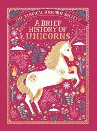 The Magical Unicorn Society: A Brief History Of Unicorns (Magical Unicorn Society, 2) Phipps, Selwyn E. Feiwel & Friends
