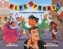 Pepe And The Parade: A Celebration Of Hispanic Heritage Kyle, Tracey Little Bee Books