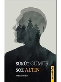 Sükut Gümüş Söz Altın Abdulkadir Güllü Biyografi.Net