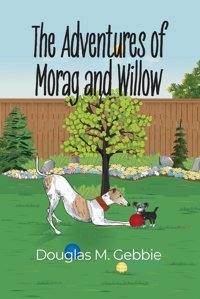 The Adventures Of Morag And Willow Gebbie, Douglas M Dorrance Publishing Co.