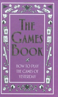 The Games Book: How To Play The Games Of Yesterday (Best At Everything) Scholastic Scholastic