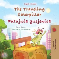 The Traveling Caterpillar (English Croatian Bilingual Book For Kids) (English Croatian Bilingual Collection) Coshav, Rayne Kidkiddos Books Ltd.