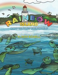 Rainbow Island - Baby Turtles Everywhere Rowell, Alison Austin Macauley Publishers Ltd