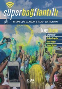 Süper Bağlantılı İnternet Dijital Medya-Tekno - Sosyal Hayat: İnternet - Dijital Medya Ve Tekno - Sosyal Hayat Mary Chayko Der Yayınları
