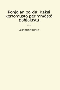 Pohjolan Poikia: Kaksi Kertomusta Perimmst Pohjolasta (Classic Books) Lauri Hannikainen Lettel Books