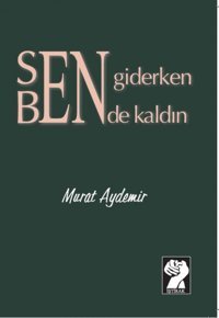 Sen Giderken Bende Kaldın Murat Aydemir İştirak Yayınları