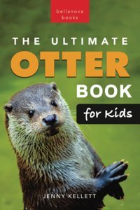 The Ultimate Otter Book For Kids: 100+ Amazing Otter Photos, Facts, Quiz & More (Animal Books For Kids) Kellett, Jenny Bellanova Books