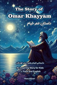 The Story Of Omar Khayyam: An Inspiring Story For Kids İn Farsi And English Nazari, Reza