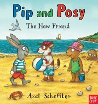 Pip And Posy: The New Friend Camilla Reid Nosy Crow
