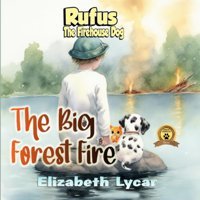 Rufus, The Firehouse Dog: The Big Forest Fire Lycar, Elizabeth Nip And Tuck Publishing
