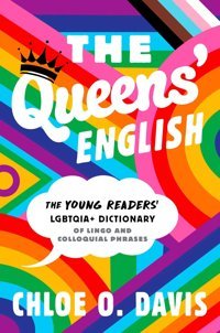 The Queens' English: The Young Readers' Lgbtqıa+ Dictionary Of Lingo And Colloquial Phrases Davis, Chloe O. Simon And Schuster