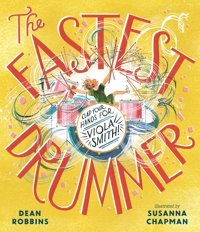 The Fastest Drummer: Clap Your Hands For Viola Smith! Robbins, Dean Candlewick Entertainment
