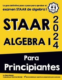 Staar Algebra I Para Prıncıpıantes: La Gua Definitiva Paso A Paso Para Aprobar El Examen Staar De Lgebra I Nazari, Reza
