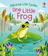 One Little Frog (Life Cycles) Sims, Lesley Usborne Publishing Books Ltd