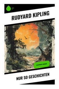 Nur So Geschichten: Illustrierte Ausgabe Kipling, Rudyard Sharp Ink