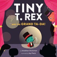 Tiny T. Rex And The Grand Ta-Da! Stutzman, Jonathan Chronıcle Books