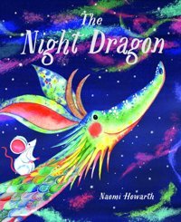 The Night Dragon Naomi Howarth Bloomsbury
