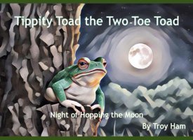 Tippity Toad The Two-Toe Toad: Night Of Hopping The Moon Ham, Troy