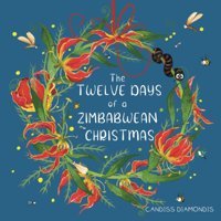The Twelve Days Of A Zimbabwean Christmas Diamondis, Candiss Independent Publisher