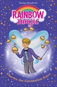 Rainbow Magic: Charles The Coronation Fairy Meadows, Daisy Orchard Books