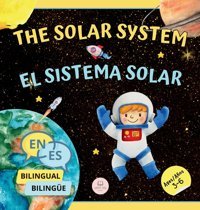 The Solar System For Bilingual Kids / El Sistema Solar Para Nios Bilingües: Learn About The Planets, The Sun & The Moon / Aprende Sobre Los Planetas, El Sol Y La Luna (English-Spanish Edition) John, Samuel Samuel John Books