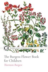 The Burgess Flower Book For Children: With 103 Original Illustrations İn Color Burgess, Thornton New West Press