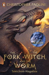 The Fork, The Witch, And The Worm: Tales From Alagasia Volume 1: Eragon Paolini, Christopher Penguin