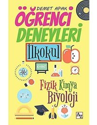 Öğrenci Deneyleri İlkokul: Fizik Kimya Biyoloji Demet Apak Az Kitap