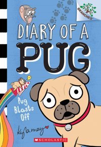 Pug Blasts Off (Diary Of A Pug: Branches) Sander, Sonia Scholastic