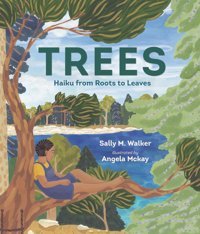 Trees: Haiku From Roots To Leaves Walker, Sally M. Candlewick Entertainment