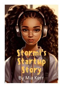 Stormi'S Start Up Story: Stormi'S Magical Tale Of Building A Tech Empire From Scratch Kerr, Mia