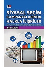 Siyasal Seçim Kampanyalarında Halkla İlişkiler: Kampanyalar, Yöntemler Ve Araçlar Üzerine Bir İnceleme Kemal Avcı Literatürk Academia