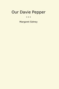Our Davie Pepper (Classic Books) Margaret Sidney Lettel Books