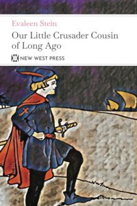 Our Little Crusader Cousin Of Long Ago: With 6 Original Illustrations Stein, Evaleen New West Press