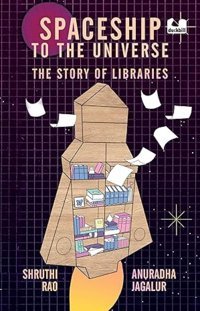 Spaceship To The Universe: The Story Of Libraries Rao Shruthi Penguin Books Ltd