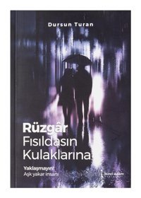 Rüzgar Fısıldasın Kulaklarına: Yaklaşmayın! Aşk Yakar İnsanı Dursun Turan İkinci Adam Yayınları