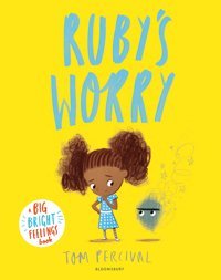 Rubys Worry: A Big Bright Feelings Book Tom Percival Bloomsbury