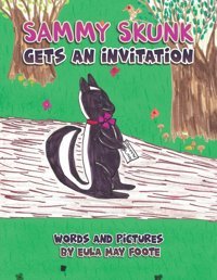 Sammy Skunk Gets An Invitation Foote, Eula May Austin Macauley Publishers Ltd