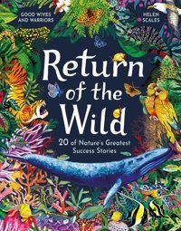 Return Of The Wild: 20 Of Nature'S Greatest Success Stories Scales, Helen Laurence King Publishing