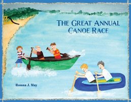 The Great Annual Canoe Race May, Ronna J Friesenpress
