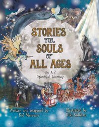 Stories For Souls Of All Ages: An A-Z Spiritual Journey Mercury, Kid Friesenpress
