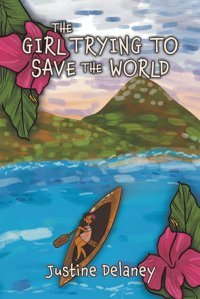 The Girl Trying To Save The World Delaney, Justine Austin Macauley Publishers Ltd