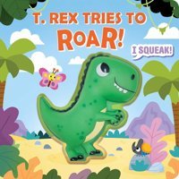 Squeeze & Squeak: T. Rex Tries To Roar Fischer, Maggie Silver Dolphin Books