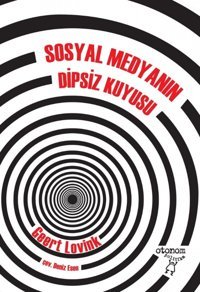 Sosyal Medyanın Dipsiz Kuyusu Geert Lovink Otonom Yayıncılık