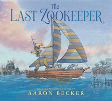 The Last Zookeeper Becker, Aaron Candlewick Entertainment